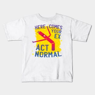 Here Comes Your Ex Act Normal Relationship Humor Kids T-Shirt